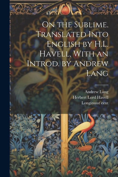 Produktbild: On the Sublime. Translated Into English by H.L. Havell, With an Introd. by Andrew Lang