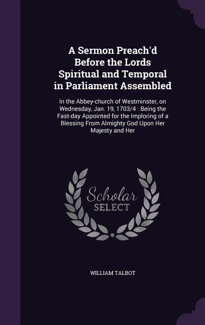 Produktbild: A Sermon Preach'd Before the Lords Spiritual and Temporal in Parliament Assembled