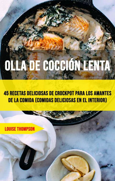 Produktbild: Olla De Cocci&oacute;n Lenta: 45 Recetas Deliciosas De Crockpot Para Los Amantes De La Comida (Comidas Deliciosas En El Interior)