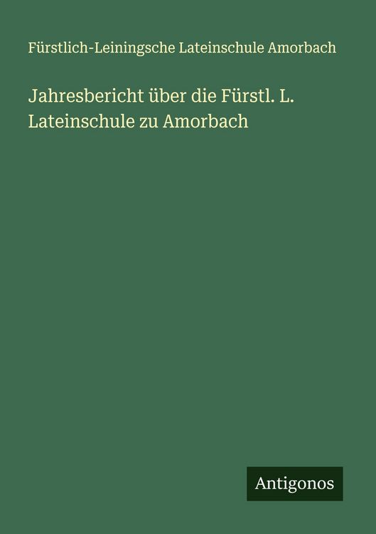 Produktbild: Jahresbericht &uuml;ber die F&uuml;rstl. L. Lateinschule zu Amorbach