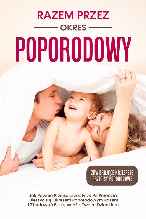 Produktbild: Razem przez Okres Poporodowy: Jak Pewnie Przejsc przez Fazy Po Porodzie, Cieszyc sie Okresem Poporodowym Razem i Zbudowac Bliska Wiez z Twoim Dzieckie