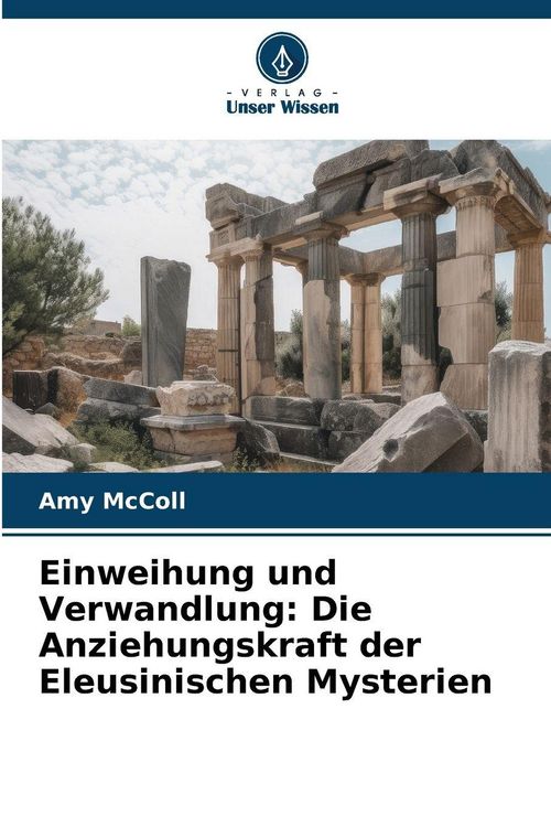 Produktbild: Einweihung und Verwandlung: Die Anziehungskraft der Eleusinischen Mysterien