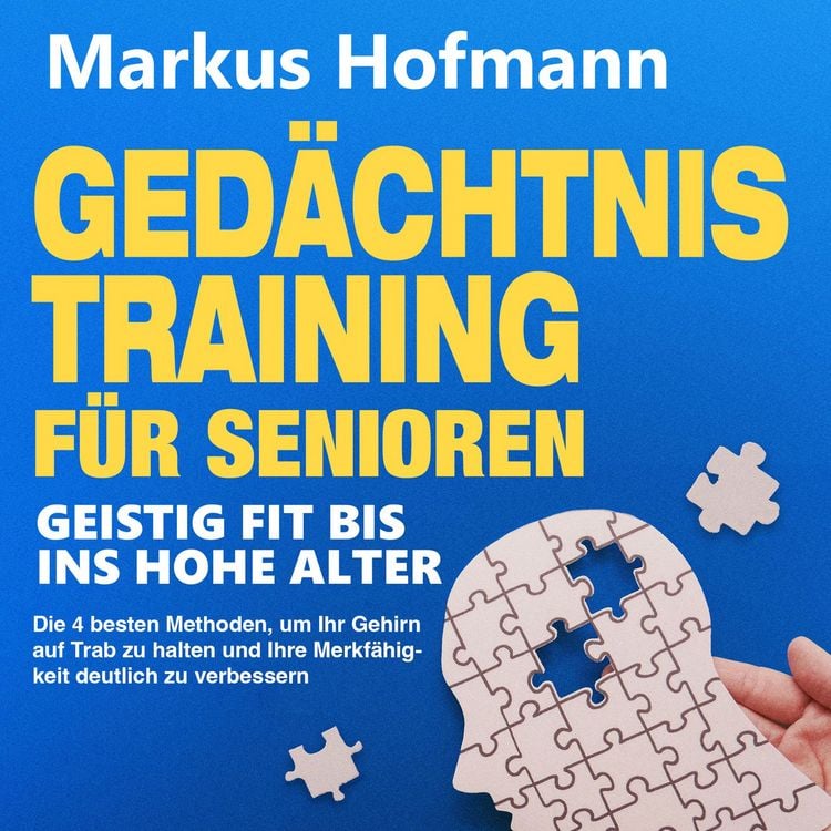 Produktbild: Ged&auml;chtnistraining f&uuml;r Senioren - Geistig fit bis ins hohe Alter: Die 4 besten Methoden, um Ihr Gehirn auf Trab zu halten und Ihre Merkf&auml;higkeit deutlich zu verbessern