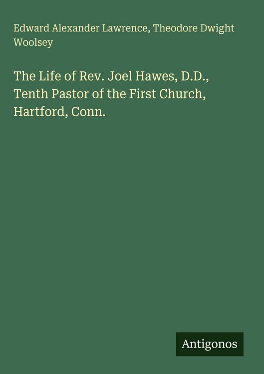 Produktbild: The Life of Rev. Joel Hawes, D.D., Tenth Pastor of the First Church, Hartford, Conn.