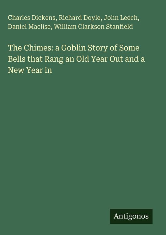 Produktbild: The Chimes: a Goblin Story of Some Bells that Rang an Old Year Out and a New Year in