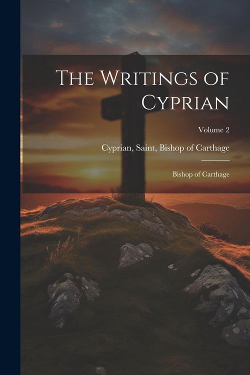 Produktbild: The Writings of Cyprian: Bishop of Carthage; Volume 2