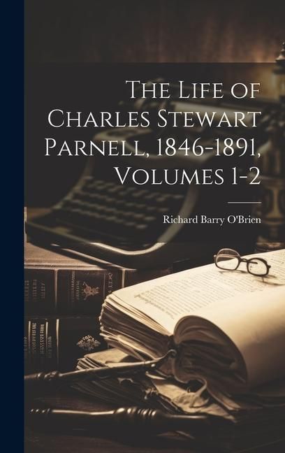 Produktbild: The Life of Charles Stewart Parnell, 1846-1891, Volumes 1-2