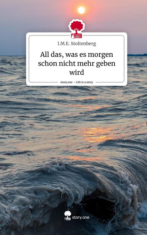 Produktbild: All das, was es morgen schon nicht mehr geben wird. Life is a Story - story.one