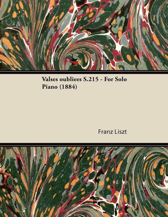 Produktbild: Valses oubli&eacute;es S.215 - For Solo Piano (1884)