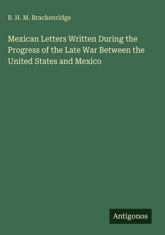 Produktbild: Mexican Letters Written During the Progress of the Late War Between the United States and Mexico