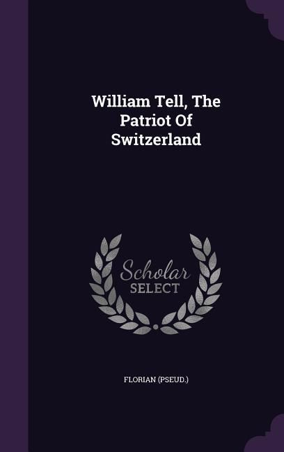 Produktbild: William Tell, The Patriot Of Switzerland