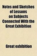 Produktbild: Notes and Sketches of Lessons on Subjects Connected with the Great Exhibition
