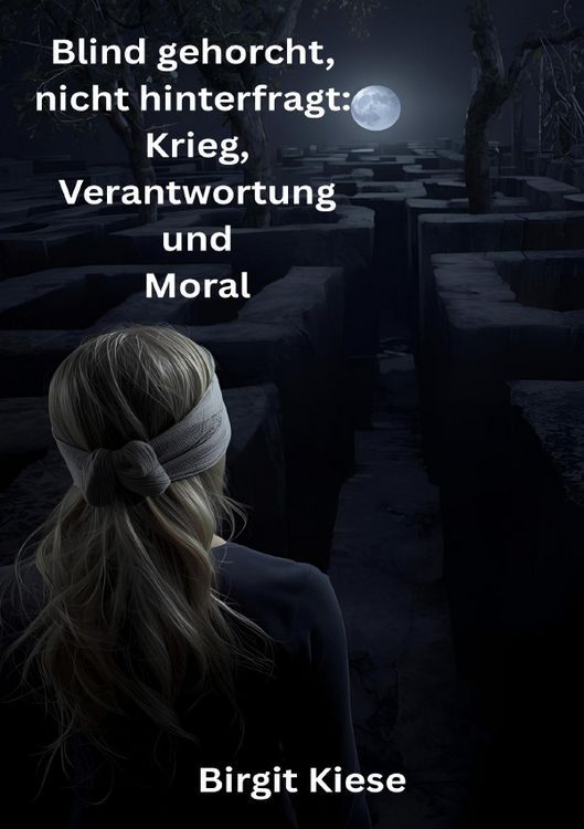 Produktbild: Blind gehorcht, nicht hinterfragt: Krieg, Verantwortung und Moral