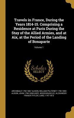 Produktbild: Travels in France, During the Years 1814-15. Comprising a Residence at Paris During the Stay of the Allied Armies, and at Aix, at the Period of the La