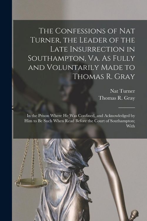 Produktbild: The Confessions of Nat Turner, the Leader of the Late Insurrection in Southampton, Va. As Fully and Voluntarily Made to Thomas R. Gray