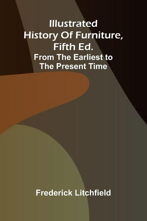 Produktbild: Illustrated History Of Furniture, Fifth Ed.; From The Earliest To The Present Time