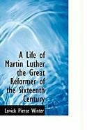 Produktbild: A Life of Martin Luther the Great Reformer of the Sixteenth Century