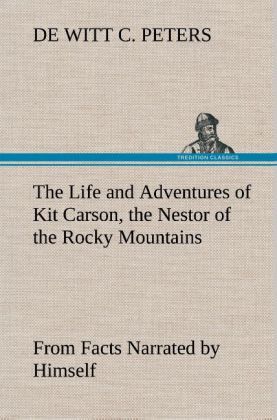 Produktbild: The Life and Adventures of Kit Carson, the Nestor of the Rocky Mountains, from Facts Narrated by Himself