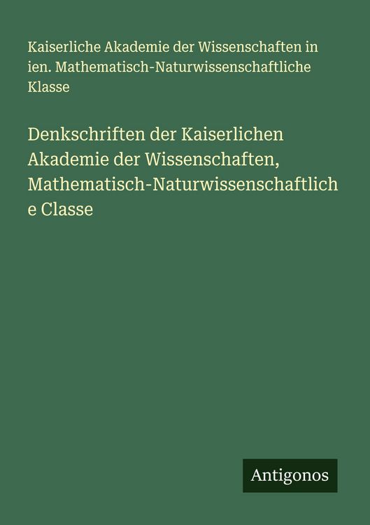 Produktbild: Denkschriften der Kaiserlichen Akademie der Wissenschaften, Mathematisch-Naturwissenschaftliche Classe