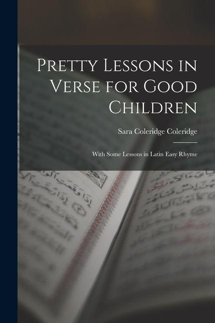 Produktbild: Pretty Lessons in Verse for Good Children: With Some Lessons in Latin Easy Rhyme