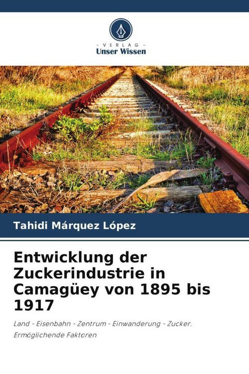 Produktbild: Entwicklung der Zuckerindustrie in Camag&uuml;ey von 1895 bis 1917