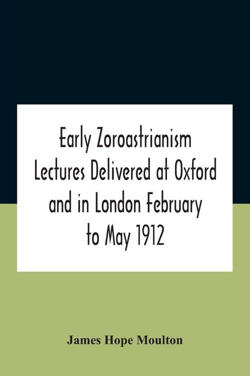 Produktbild: Early Zoroastrianism Lectures Delivered At Oxford And In London February To May 1912
