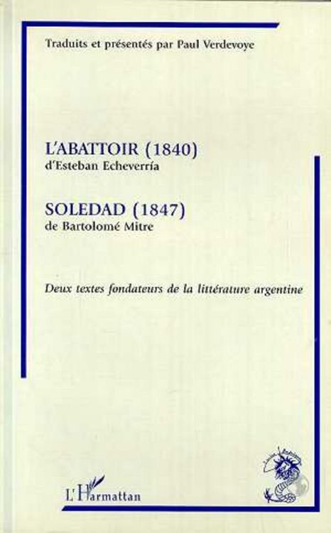 Produktbild: L'abattoir (1840) d'Estehan Echeverria suivi de "Soledad (1847) de Bartolom&eacute; Mitre"