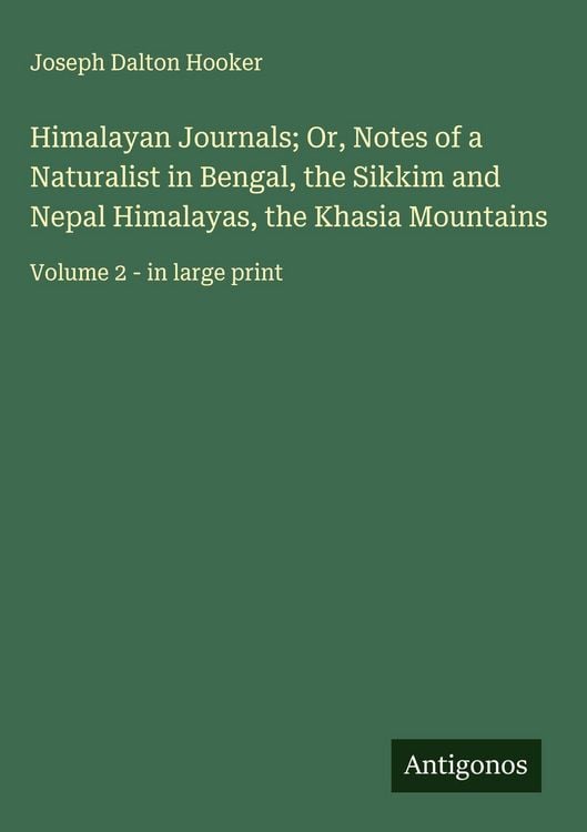Produktbild: Himalayan Journals; Or, Notes of a Naturalist in Bengal, the Sikkim and Nepal Himalayas, the Khasia Mountains