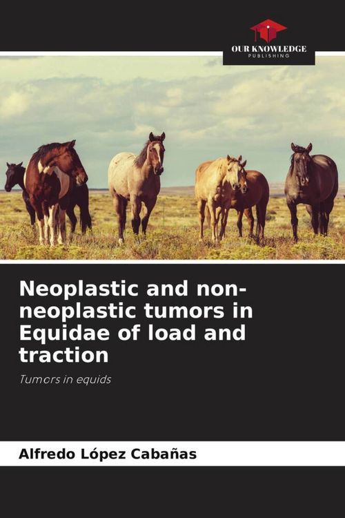 Produktbild: Neoplastic and non-neoplastic tumors in Equidae of load and traction