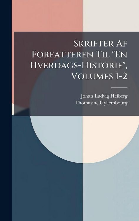 Produktbild: Skrifter Af Forfatteren Til "En Hverdags-Historie", Volumes 1-2