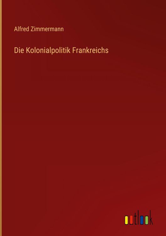 Produktbild: Die Kolonialpolitik Frankreichs
