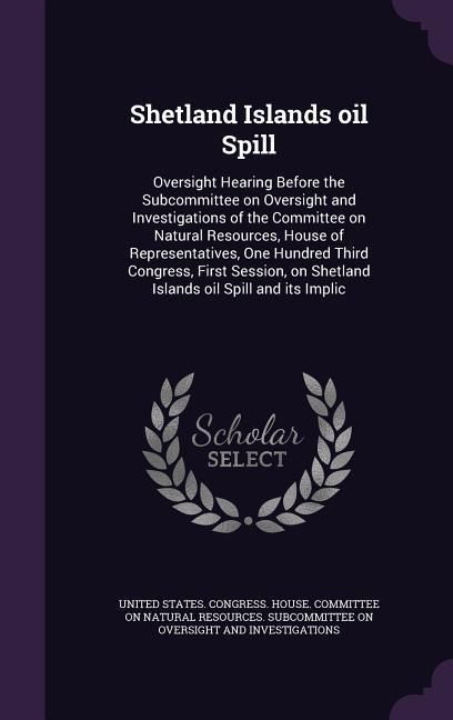 Produktbild: Shetland Islands oil Spill: Oversight Hearing Before the Subcommittee on Oversight and Investigations of the Committee on Natural Resources, House