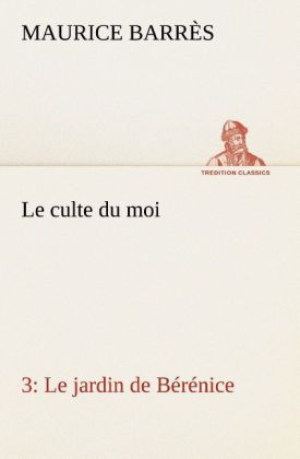 Produktbild: Le culte du moi 3 Le jardin de B&eacute;r&eacute;nice
