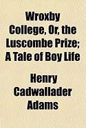 Produktbild: Wroxby College, Or, the Luscombe Prize; A Tale of Boy Life
