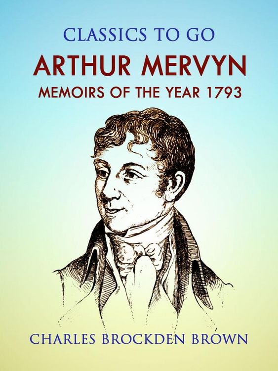 Produktbild: Arthur Mervyn; Or, Memoirs of the Year 1793