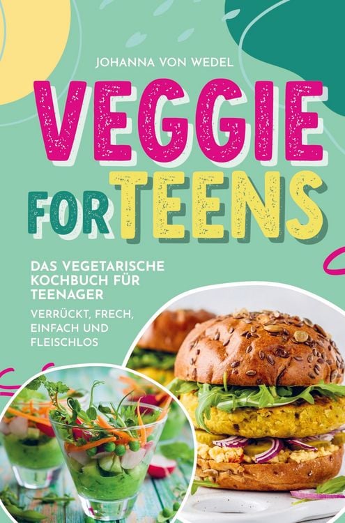 Produktbild: Veggie For Teens - Das vegetarische Kochbuch f&uuml;r Teenager - verr&uuml;ckt, frech, einfach und fleischlos