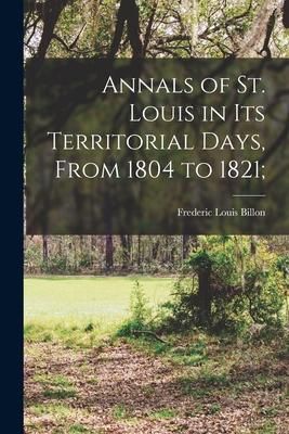 Produktbild: Annals of St. Louis in its Territorial Days, From 1804 to 1821;
