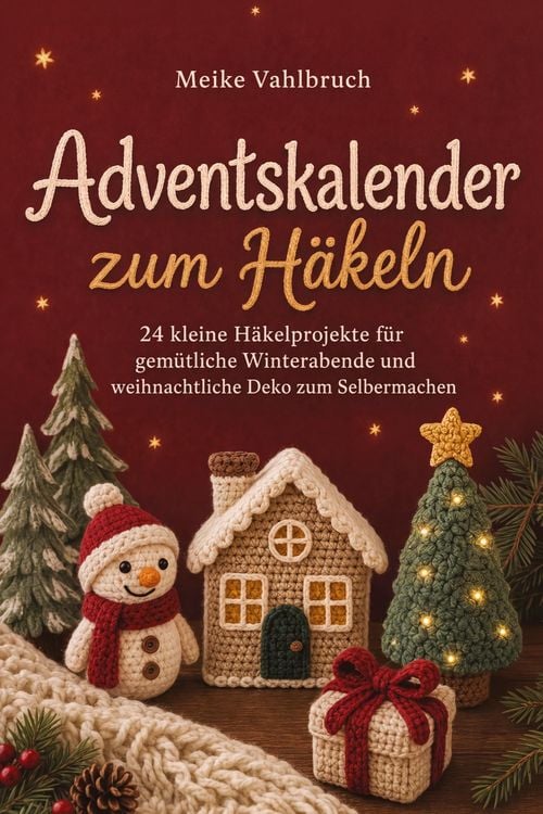 Produktbild: Adventskalender zum H&auml;keln: 24 kleine H&auml;kelprojekte f&uuml;r gem&uuml;tliche Winterabende und weihnachtliche Deko zum Selbermachen
