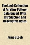 Produktbild: The Loeb Collection of Arretine Pottery; Catalogued, with Introduction and Descriptive Notes