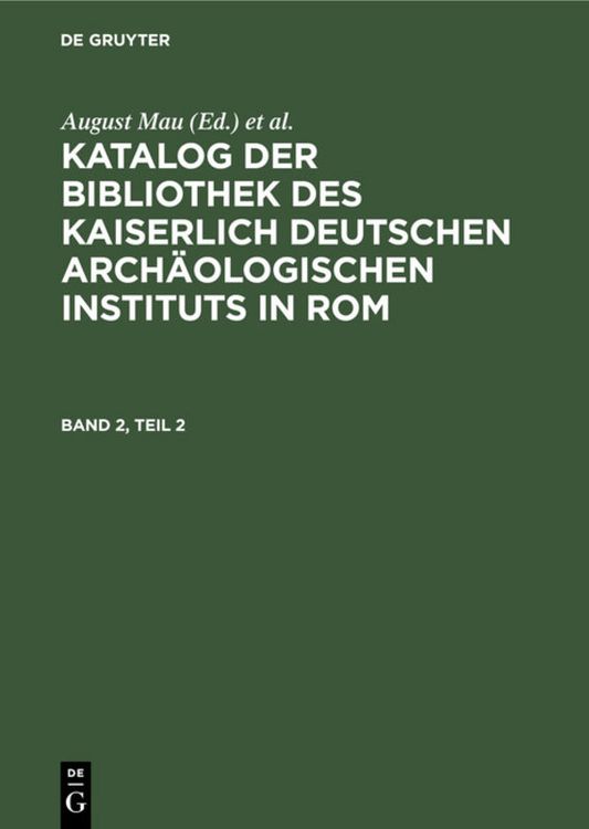 Produktbild: Katalog der Bibliothek des Kaiserlich Deutschen Arch&auml;ologischen Instituts in Rom. Band 2, Teil 2