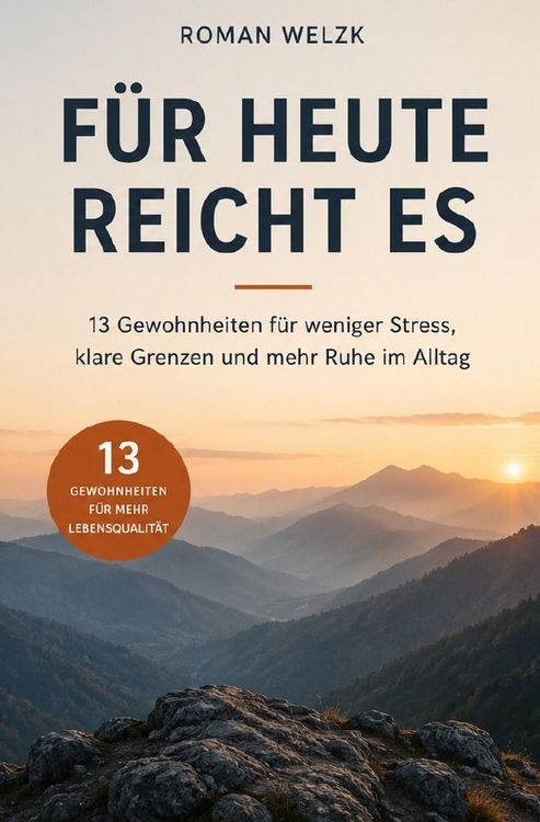Produktbild: F&uuml;r heute reicht es - 13 Gewohnheiten f&uuml;r weniger Stress, klare Grenzen und mehr Ruhe im Alltag