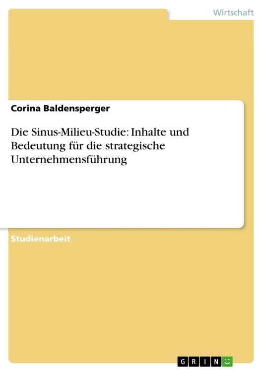 Produktbild: Die Sinus-Milieu-Studie: Inhalte und Bedeutung f&uuml;r die strategische Unternehmensf&uuml;hrung