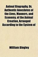 Produktbild: Animal Biography, Or, Authentic Anecdotes of the Lives, Manners, and Economy, of the Animal Creation, Arranged According to the System of