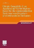 Produktbild: Chirale Oxazolidin-2-on-Auxiliare auf Kohlenhydratbasis f&uuml;r die stereoselektive Synthese von &szlig;-Lactam- und Aminos&auml;ure-Derivaten