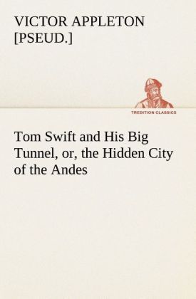 Produktbild: Tom Swift and His Big Tunnel, or, the Hidden City of the Andes