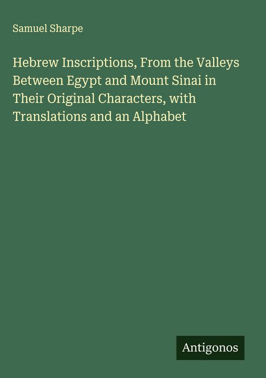 Produktbild: Hebrew Inscriptions, From the Valleys Between Egypt and Mount Sinai in Their Original Characters, with Translations and an Alphabet