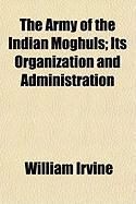 Produktbild: The Army of the Indian Moghuls; Its Organization and Administration
