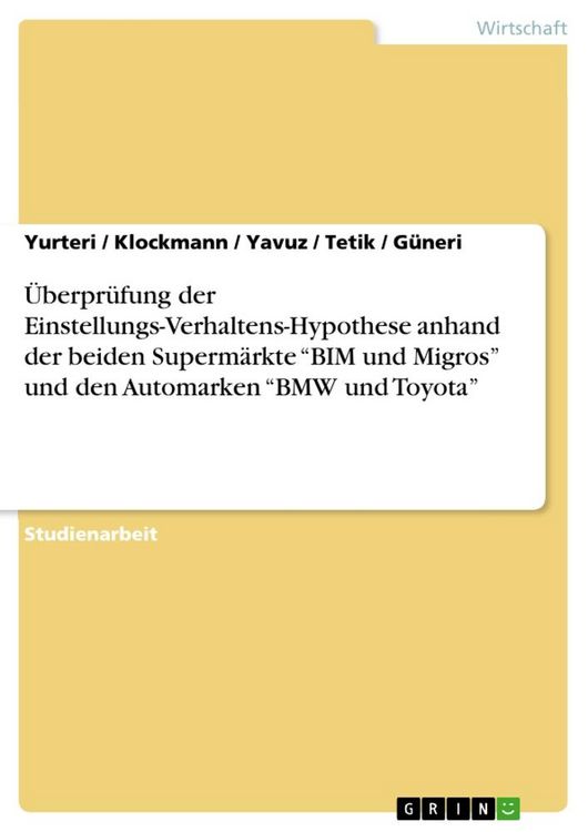 Produktbild: &Uuml;berpr&uuml;fung der Einstellungs-Verhaltens-Hypothese anhand der beiden Superm&auml;rkte "BIM und Migros" und den Automarken "BMW und Toyota"
