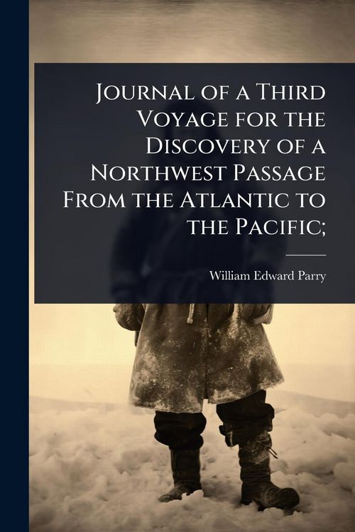 Produktbild: Journal of a Third Voyage for the Discovery of a Northwest Passage From the Atlantic to the Pacific;