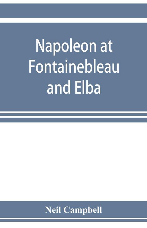 Produktbild: Napoleon at Fontainebleau and Elba; being a journal of occurrences in 1814-1815